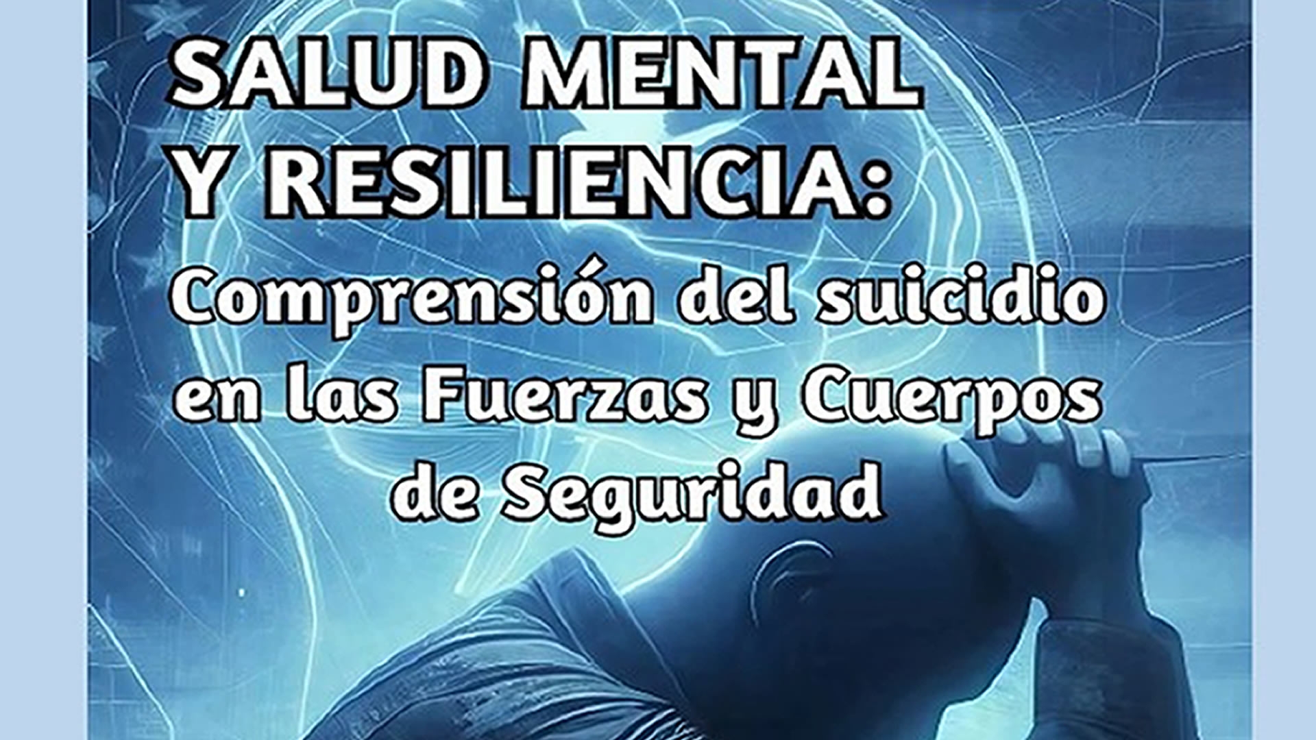Jornada salud mental y resiliencia: comprensión del suicidio en las Fuerzas y Cuerpos de Seguridad