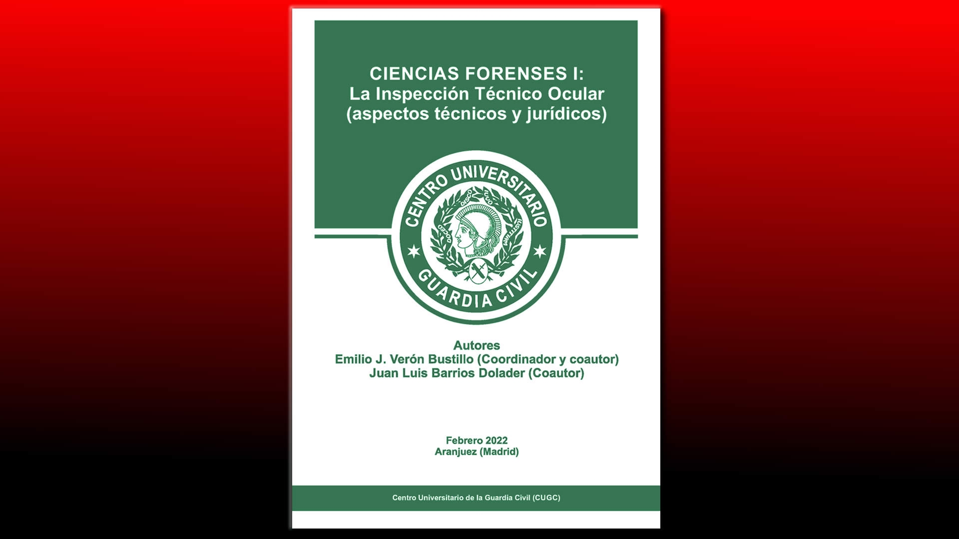 El CUGC publica el libro de Ciencias Forenses: "La Inspección Técnico Ocular (Aspectos técnicos y jurídicos)"